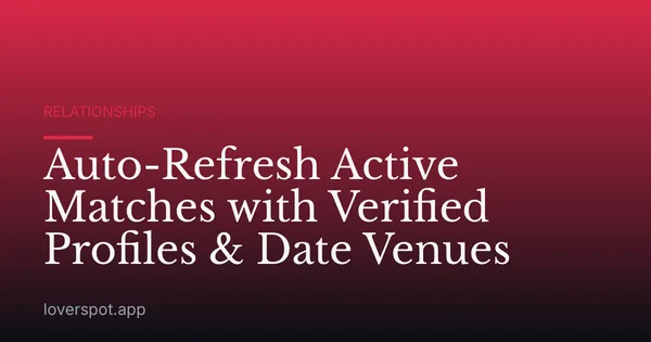 Auto-Refresh Active Matches with Verified Profiles & Date Venues