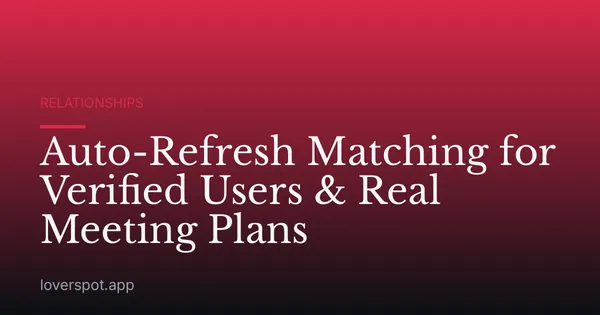 Auto-Refresh Matching for Verified Users & Real Meeting Plans