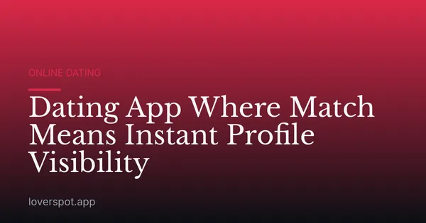Dating App Where Match Means Instant Profile Visibility