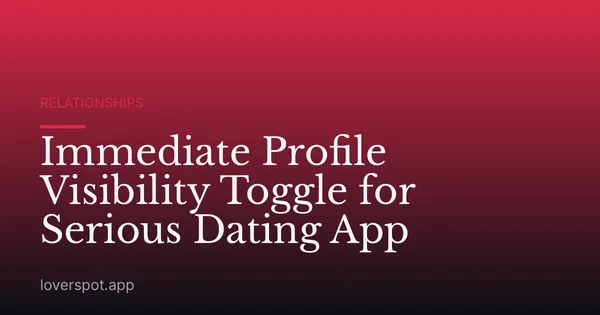 Immediate Profile Visibility Toggle for Serious Dating App