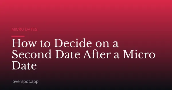 How to Decide on a Second Date After a Micro Date