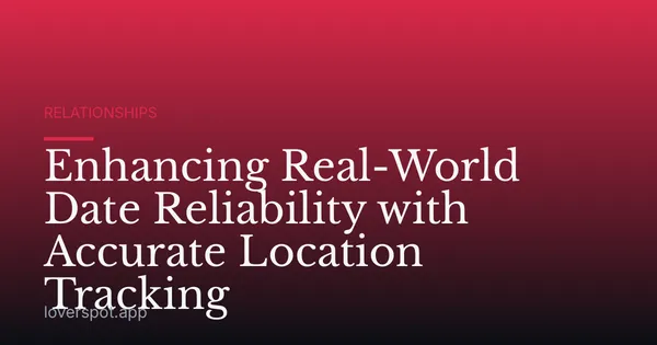 Enhancing Real-World Date Reliability with Accurate Location Tracking