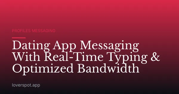 Dating App Messaging With Real-Time Typing & Optimized Bandwidth