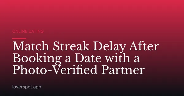Match Streak Delay After Booking a Date with a Photo-Verified Partner