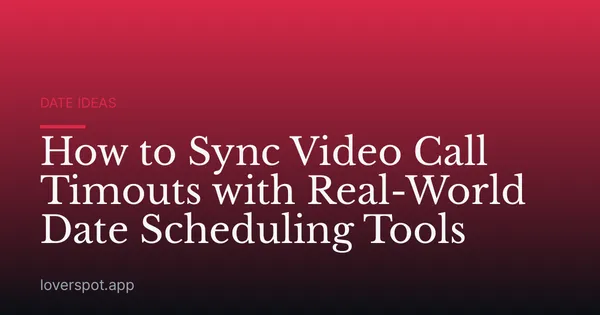 How to Sync Video Call Timouts with Real-World Date Scheduling Tools