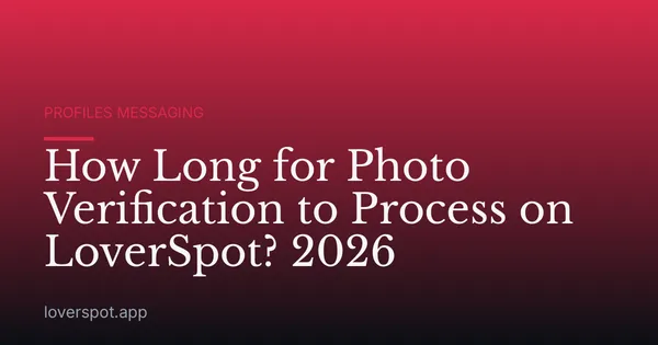 How Long for Photo Verification to Process on LoverSpot? 2026