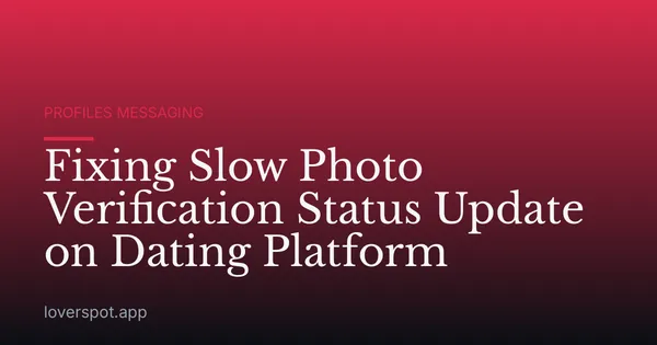 Fixing Slow Photo Verification Status Update on Dating Platform