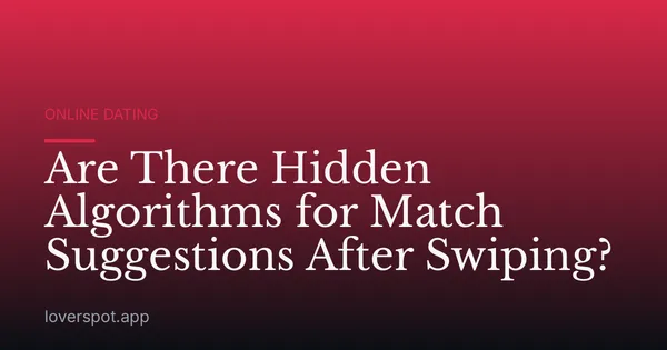 Are There Hidden Algorithms for Match Suggestions After Swiping?