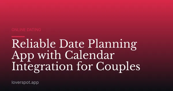 Reliable Date Planning App with Calendar Integration for Couples