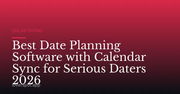 Best Date Planning Software with Calendar Sync for Serious Daters 2026