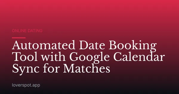 Automated Date Booking Tool with Google Calendar Sync for Matches