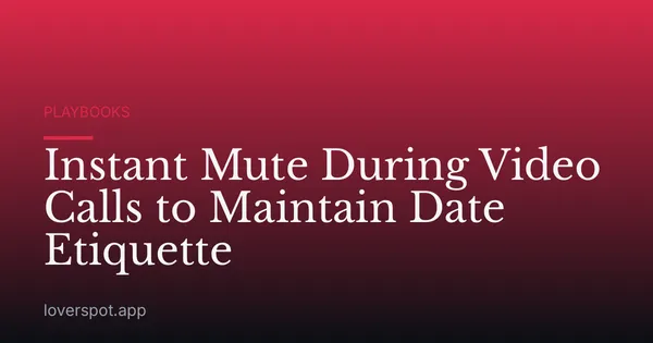 Instant Mute During Video Calls to Maintain Date Etiquette
