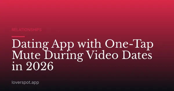 Dating App with One-Tap Mute During Video Dates in 2026