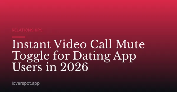 Instant Video Call Mute Toggle for Dating App Users in 2026