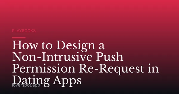 How to Design a Non-Intrusive Push Permission Re-Request in Dating Apps