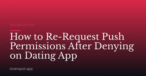 How to Re-Request Push Permissions After Denying on Dating App