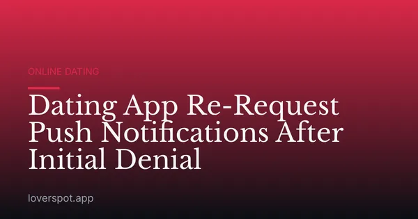 Dating App Re-Request Push Notifications After Initial Denial