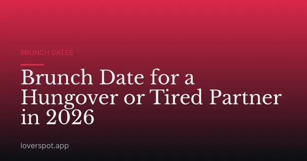 Brunch Date for a Hungover or Tired Partner in 2026