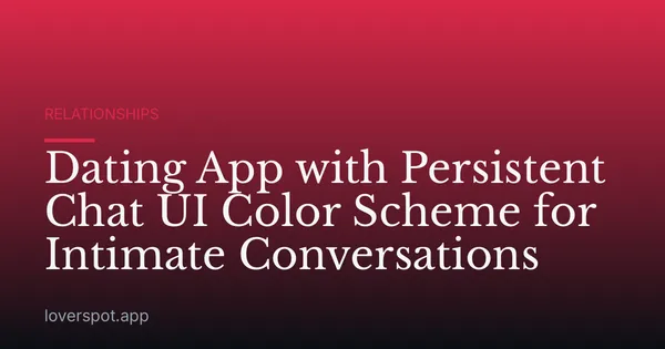 Dating App with Persistent Chat UI Color Scheme for Intimate Conversations