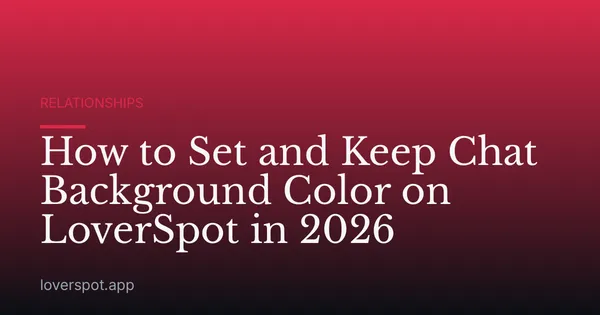 How to Set and Keep Chat Background Color on LoverSpot in 2026