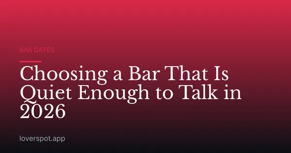 Choosing a Bar That Is Quiet Enough to Talk in 2026