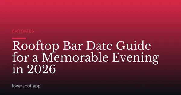Rooftop Bar Date Guide for a Memorable Evening in 2026