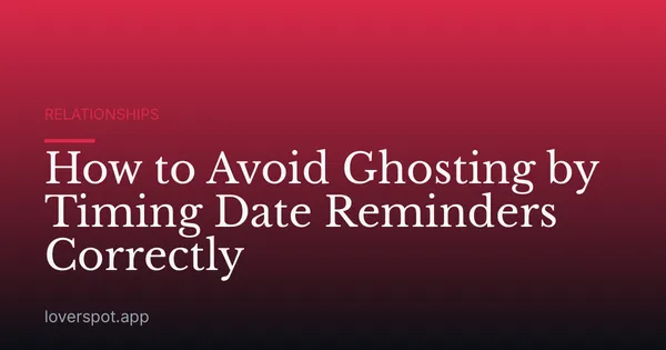 How to Avoid Ghosting by Timing Date Reminders Correctly