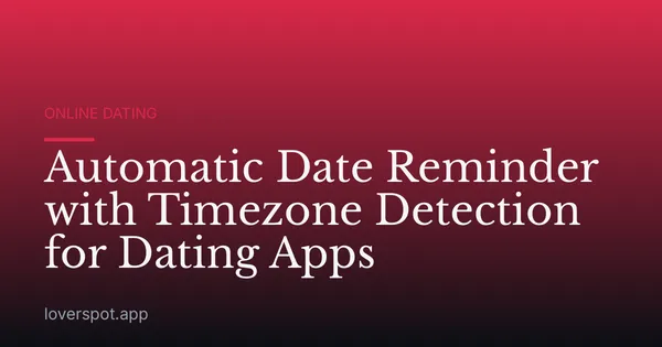 Automatic Date Reminder with Timezone Detection for Dating Apps