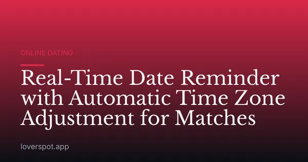 Real-Time Date Reminder with Automatic Time Zone Adjustment for Matches