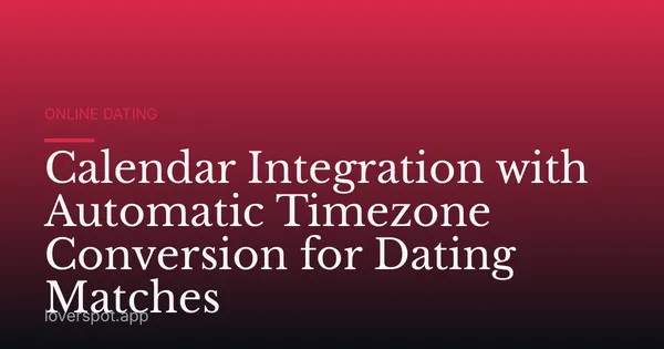 Calendar Integration with Automatic Timezone Conversion for Dating Matches
