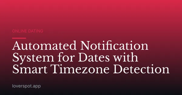 Automated Notification System for Dates with Smart Timezone Detection