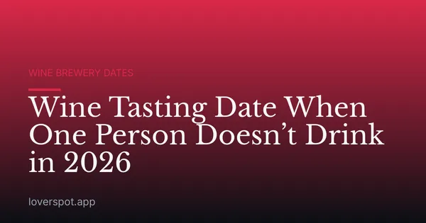 Wine Tasting Date When One Person Doesn’t Drink in 2026