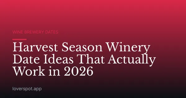 Harvest Season Winery Date Ideas That Actually Work in 2026