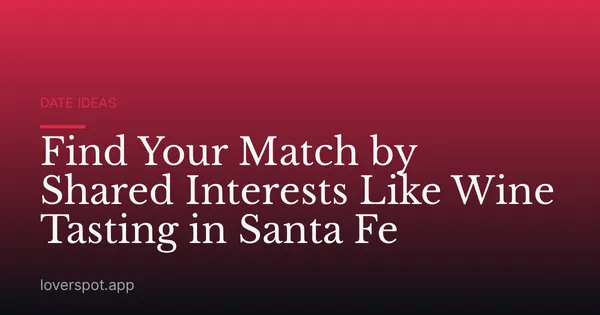 Find Your Match by Shared Interests Like Wine Tasting in Santa Fe