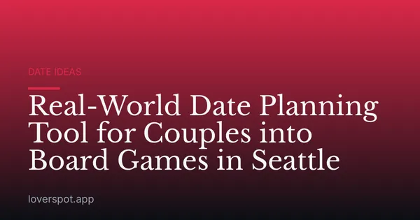 Real-World Date Planning Tool for Couples into Board Games in Seattle