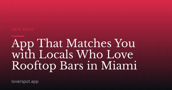 App That Matches You with Locals Who Love Rooftop Bars in Miami