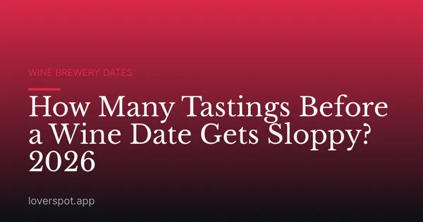 How Many Tastings Before a Wine Date Gets Sloppy? 2026