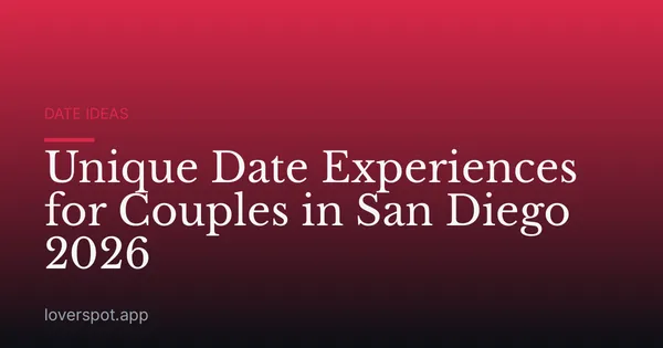 Unique Date Experiences for Couples in San Diego 2026