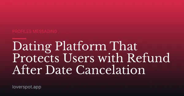 Dating Platform That Protects Users with Refund After Date Cancelation