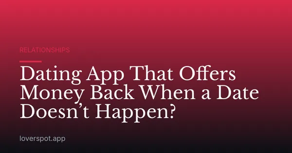 Dating App That Offers Money Back When a Date Doesn’t Happen?