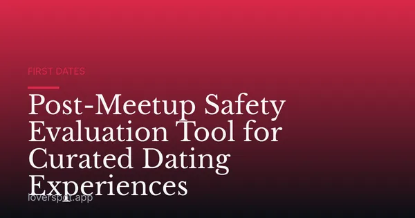 Post-Meetup Safety Evaluation Tool for Curated Dating Experiences