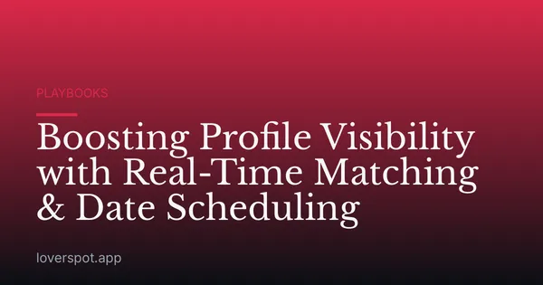 Boosting Profile Visibility with Real-Time Matching & Date Scheduling