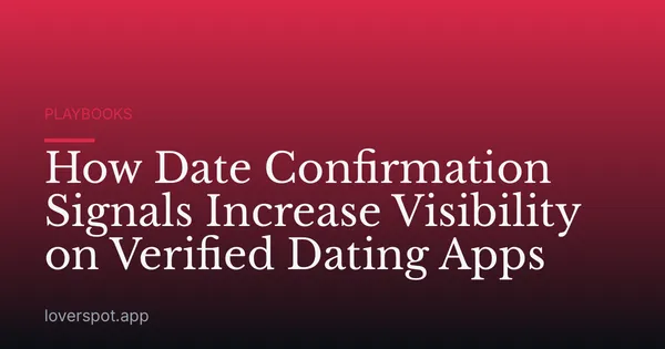 How Date Confirmation Signals Increase Visibility on Verified Dating Apps