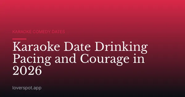 Karaoke Date Drinking Pacing and Courage in 2026