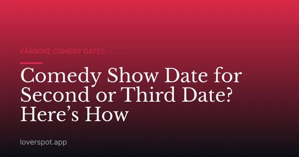 Comedy Show Date for Second or Third Date? Here’s How