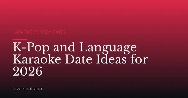 K-Pop and Language Karaoke Date Ideas for 2026