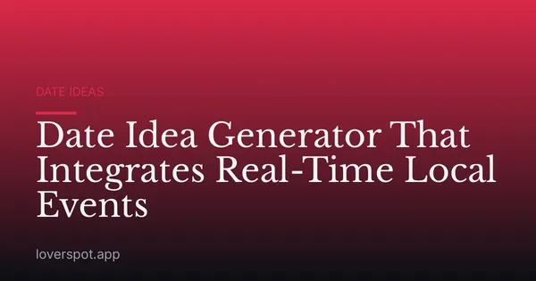 Date Idea Generator That Integrates Real-Time Local Events