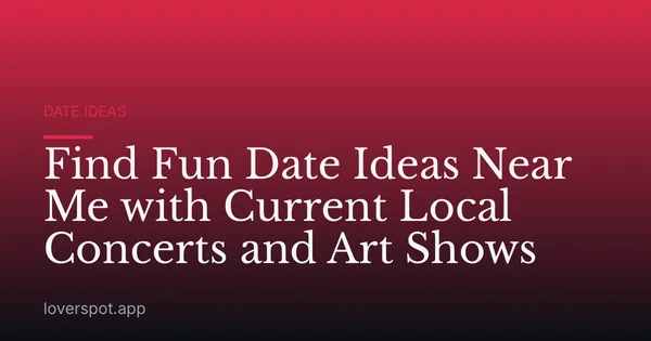 Find Fun Date Ideas Near Me with Current Local Concerts and Art Shows