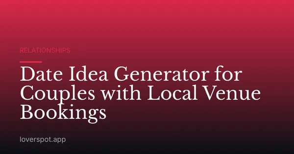 Date Idea Generator for Couples with Local Venue Bookings