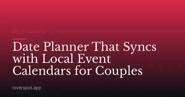 Date Planner That Syncs with Local Event Calendars for Couples